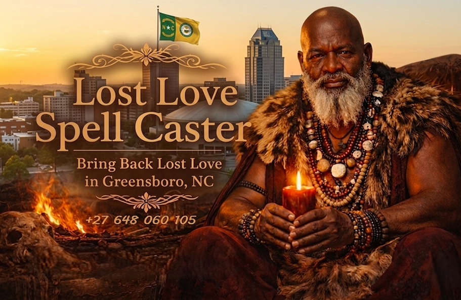 Lost Love Spell Caster Bring Back Lost Love in Greensboro NC - Suleiman Spiritual Healer