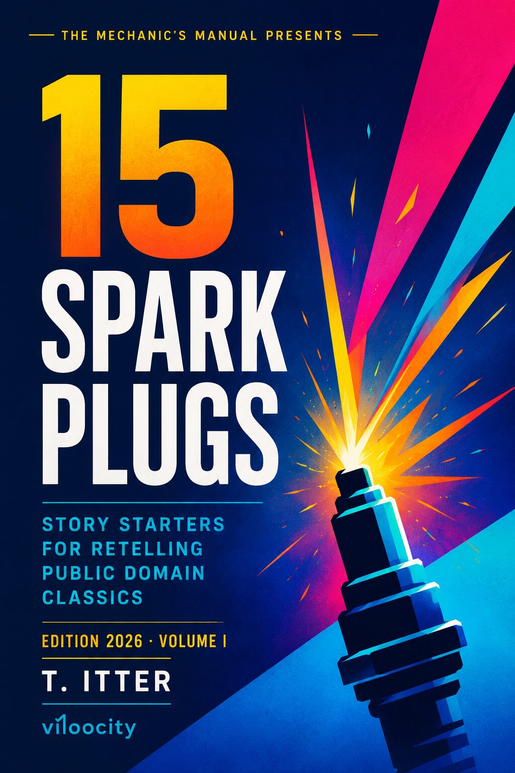 Cover of 15 Spark Plugs: Story Starters for Retelling Public Domain Classics, Edition 2026, Volume I, by T. Itter