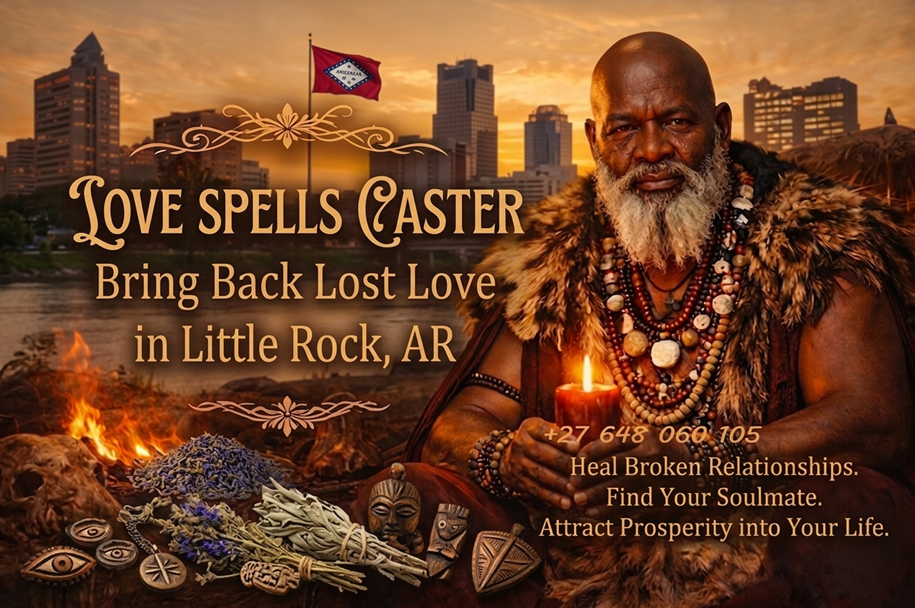 Love Spells Caster in Little Rock AR - Bring Back Lost Love with Traditional Spiritual Healing